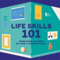 Life Skills 101. Everything You Need, But Won’t Learn In School