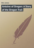 Antoine of Oregon: A Story of the Oregon Trail