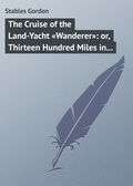 The Cruise of the Land-Yacht «Wanderer»: or, Thirteen Hundred Miles in my Caravan