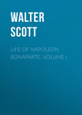 Life of Napoleon Bonaparte. Volume I