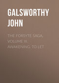 The Forsyte Saga, Volume III. Awakening. To Let