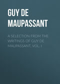 A Selection from the Writings of Guy De Maupassant, Vol. I