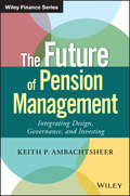 The Future of Pension Management. Integrating Design, Governance, and Investing