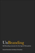 UnBranding. 100 Branding Lessons for the Age of Disruption