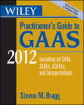 Wiley Practitioner's Guide to GAAS 2012. Covering all SASs, SSAEs, SSARSs, and Interpretations