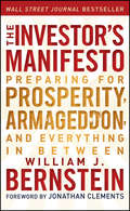 The Investor's Manifesto. Preparing for Prosperity, Armageddon, and Everything in Between