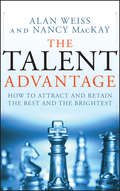 The Talent Advantage. How to Attract and Retain the Best and the Brightest