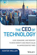 The CEO of Technology. Lead, Reimagine, and Reinvent to Drive Growth and Create Value in Unprecedented Times