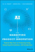 AI for Marketing and Product Innovation. Powerful New Tools for Predicting Trends, Connecting with Customers, and Closing Sales