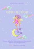 Sueños de yogurt. Cuento de hadas adaptado para traducción del español al inglés y recuento. Serie © Reanimador Lingüístico