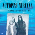 Come as you are: история Nirvana, рассказанная Куртом Кобейном и записанная Майклом Азеррадом