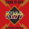 Take It Off: история Kiss без масок и цензуры