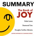 Summary: The Book of Joy. Dalai Lama, Desmond Tutu, Douglas Carlton Abrams