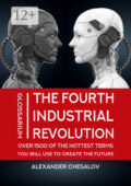 The fourth industrial revolution glossarium: over 1500 of the hottest terms you will use to create the future. Textbook