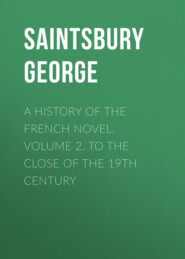 A History of the French Novel. Volume 2. To the Close of the 19th Century