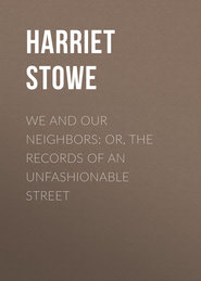 We and Our Neighbors: or, The Records of an Unfashionable Street