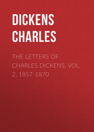 The Letters of Charles Dickens. Vol. 2, 1857-1870 