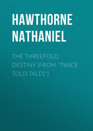 The Threefold Destiny (From "Twice Told Tales")