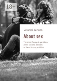 About sex. The most frequent questions about sex and answers to them from specialists