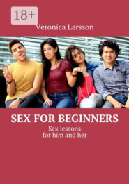 Sex for beginners. Sex lessons for him and her