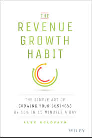 The Revenue Growth Habit. The Simple Art of Growing Your Business by 15% in 15 Minutes Per Day
