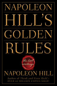 Napoleon Hill's Golden Rules. The Lost Writings