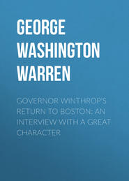 Governor Winthrop's Return to Boston: An Interview with a Great Character