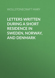 Letters Written During a Short Residence in Sweden, Norway, and Denmark