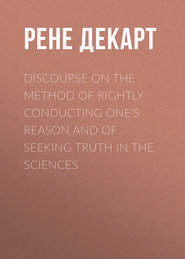 Discourse on the Method of Rightly Conducting One's Reason and of Seeking Truth in the Sciences