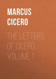 The Letters of Cicero, Volume 1