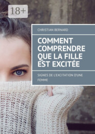 Comment comprendre que la fille est excitée. Signes de l’excitation d’une femme