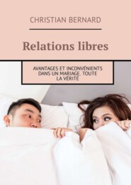 Relations libres. Avantages et inconvénients Dans un mariage. Toute la vérité