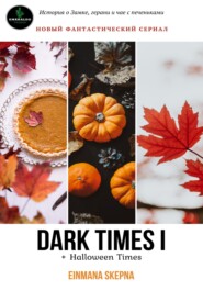 Dark times I and Halloween Times
