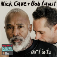 Best of Design Matters: Nick Cave & Bob Faust