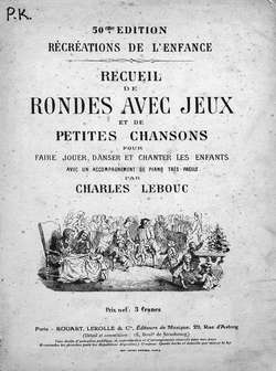 Recueil de rondes avec jeux et de petites chansons pour faire jouer, danser et chanter les enfants avec un accomp. de piano... par Ch. Lebous