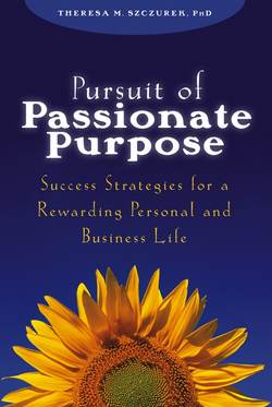 Pursuit of Passionate Purpose. Success Strategies for a Rewarding Personal and Business Life