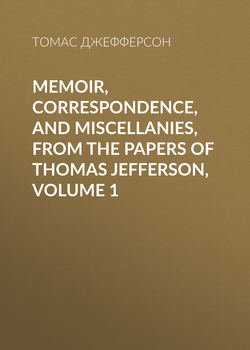 Memoir, Correspondence, And Miscellanies, From The Papers Of Thomas Jefferson, Volume 1