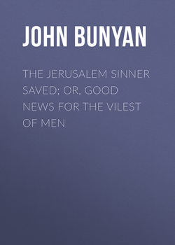 The Jerusalem Sinner Saved; or, Good News for the Vilest of Men