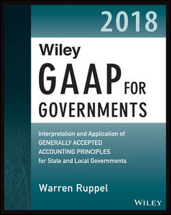 Wiley GAAP for Governments 2018. Interpretation and Application of Generally Accepted Accounting Principles for State and Local Governments