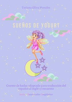 Sueños de yogurt. Cuento de hadas adaptado para traducción del español al inglés y recuento. Serie © Reanimador Lingüístico