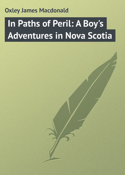 In Paths of Peril: A Boy's Adventures in Nova Scotia