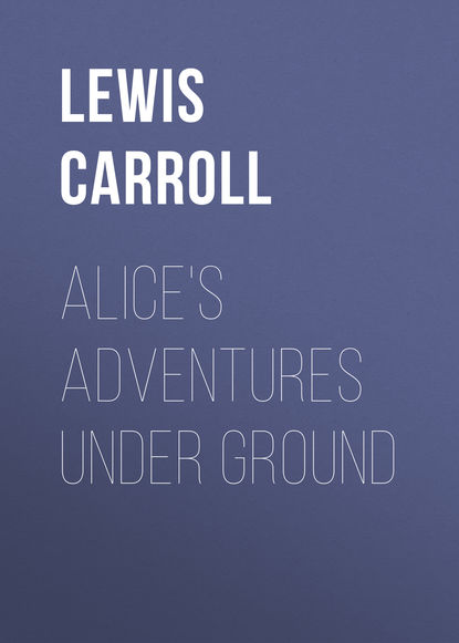 Alice's Adventures Under Ground