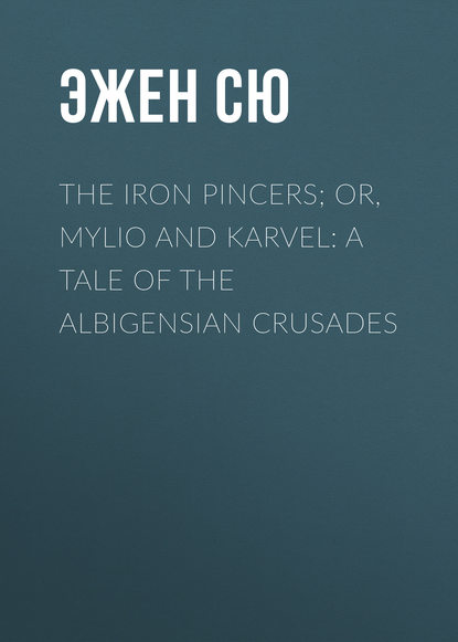 The Iron Pincers; or, Mylio and Karvel: A Tale of the Albigensian Crusades