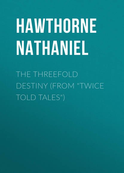 The Threefold Destiny (From "Twice Told Tales")