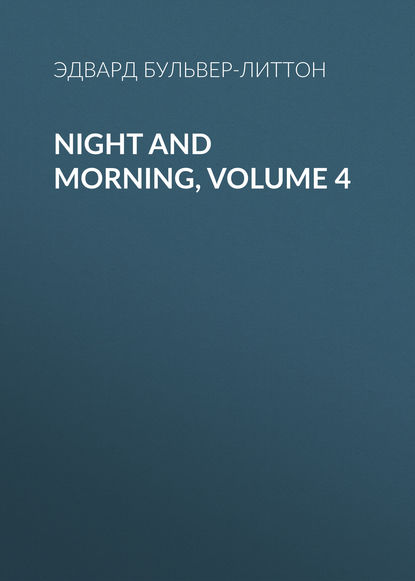 Night and Morning, Volume 4