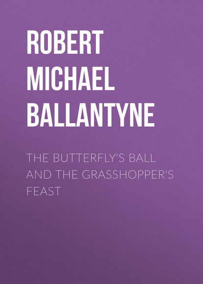 The Butterfly's Ball and the Grasshopper's Feast