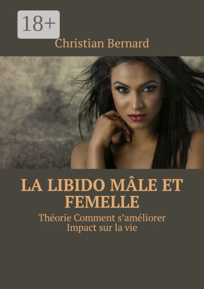 La libido Mâle et femelle. Théorie Comment s’améliorer Impact sur la vie