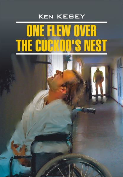 One Flew over the Cuckoo's Nest / Пролетая над гнездом кукушки. Книга для чтения на английском языке