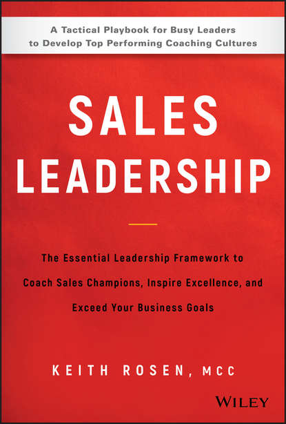 Sales Leadership. The Essential Leadership Framework to Coach Sales Champions, Inspire Excellence and Exceed Your Business Goals