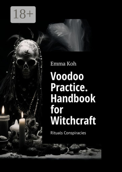 Voodoo Practice. Handbook for Witchcraft. Rituals Conspiracies